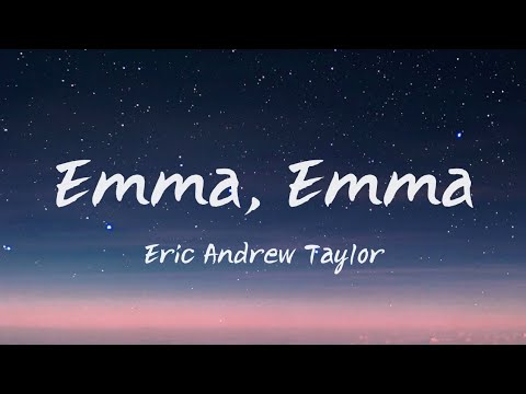 Eric Andrewtaylor Emma Emma Lyrics Youtube