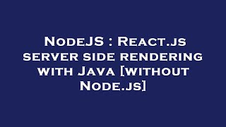 NodeJS : React.js server side rendering with Java [without Node.js]