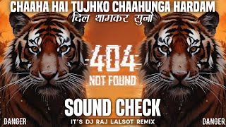 Chhaha Hai Tujhko | High Gain Private Sound Check 😱 दिल थामकर सुनो 💥 Dj RAj Exclusive