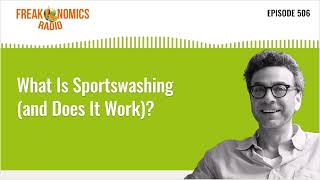What Is Sportswashing (and Does It Work)? | Freakonomics Radio | Episode 506