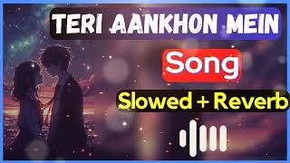 Teri Aankhon Mein [ Slowed + Reverb ] Song | Darshan Raval and Neha Kakkar | Lofi Song | #lofi #song