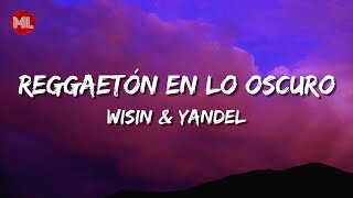Wisin & Yandel - Reggaetón en lo Oscuro (Letra / Lyrics)