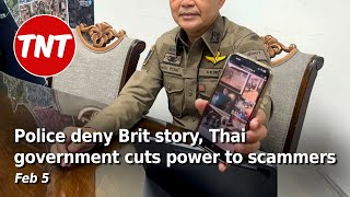 Police deny Brit story, Thai government cuts power to scam cities - Feb 5