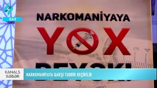 Narkomaniyaya qarshi tedbir kechirilib... | Kanal S Xeber