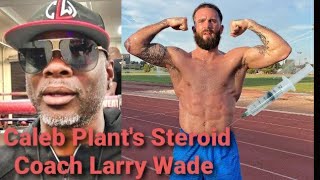 Caleb Plant's Coach Larry Wade EXPOSED! STEROIDS 💉