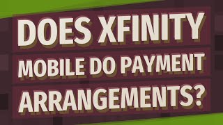 Does Xfinity Mobile do payment arrangements?