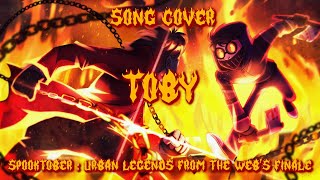 Toby - Song Cover (Spooktober : Urban Legends from the Web's Finale) (Happy Halloween !)