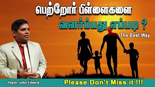 பெற்றோர் பிள்ளைகளை வளர்ப்பது எப்படி? | Tamil Christian Message | Pastor John Edward | 20/10/2024