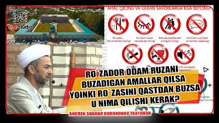 RO`ZADOR ODAM RUZANI BUZADIGAN AMALLAR QILSA YOINKI RO`ZASINI QASTDAN BUZSA U NIMA QILISHI KERAK