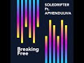 breaking free feat. aphendulwa layout remix