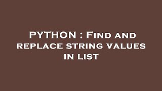 PYTHON : Find and replace string values in list