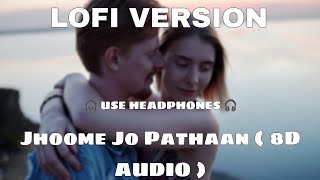 Jhoome Jo Pathaan | Lofi Song | 8D Audio