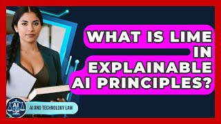 What Is LIME In Explainable AI Principles? - AI and Technology Law