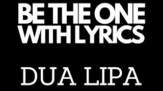 Dua Lipa - Be The One with Lyrics