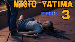 MTOTO YATIMA (EPISODE 3)