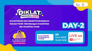 DAY 2 : Diklat Nasional Inovasi Media dan Model Pembelajaran Satuan PAUD