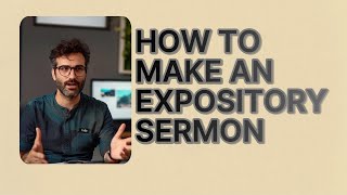 HOW TO MAKE AN EXPOSITORY SERMON - PAANO GUMAWA NG EXPOSITORY SERMON