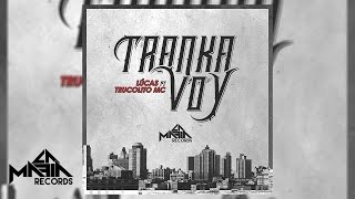 Lúcas - TRANKA VOY ft Trucolito Mc - [Audio Oficial] - La Mafia Records