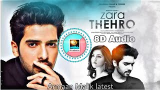Zara Thehro - 8d Audio Song | Amaal Mallik, Armaan Malik, Tulsi Kumar |8D music Armaan Malik latest