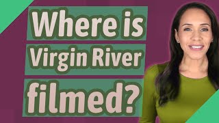 Where is Virgin River filmed?