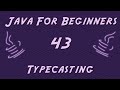 Learn Java for Beginners - 43 - Typecasting