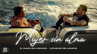 El Chaval De La Bachata x Luis Miguel Del Amargue  - Mujer Sin Alma ( Oficial)