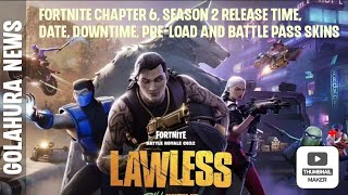 Fortnite Chapter 6, Season 2 release time, date, downtime, pre-load and Battle Pass skins