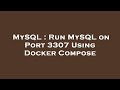 MySQL : Run MySQL on Port 3307 Using Docker Compose