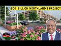 INSIDE KENYATTA's NORTHLAND CITY |Upcoming Kenya's Multi-Billion Real Estate .