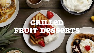 Grilled Fruit Desserts!