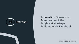 F8 Refresh | Innovation Showcase: Meet some of the brightest startups building with Facebook