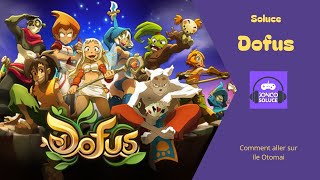 Comment aller sur Ile Otomai Dofus Soluce Chemin