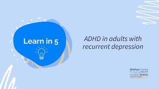 Learn in 5: ADHD in adults with recurrent depression
