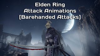 Elden Ring Attack Animations [Barehanded Attacks]