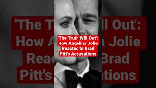 'The Truth Will Out': How Angelina Jolie Reacted to Brad Pitt's Accusations #shorts #short