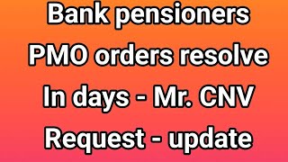 Bank pensioners - Big PMO - ORDERS - RESOLVE AS PER MR. CNV