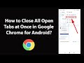 How to Close All Open Tabs at Once in Google Chrome for Android?