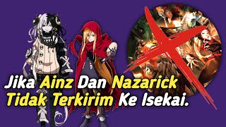 Jika Ainz Dan Nazarick Tidak Terkirim Ke Isekai