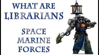 Warhammer 40k Lore - Librarians, Space Marine Forces