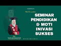 SEMINAR PENDIDIKAN &MOTIVASI SUKSES || Prof. Dr. Hj. Sri Minarti, M. Pd. I