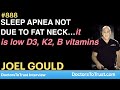 JOEL GOULD I | SLEEP APNEA NOT DUE TO FAT NECK…it is low D3, K2, B vitamins