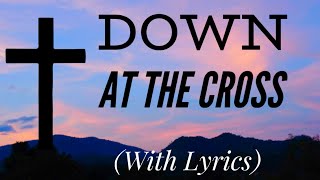 Down at the Cross (Glory to His Name) (with lyrics) - Beautiful Easter Hymn