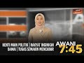 AWANI 7:45 [25/10/2020] - Henti main politik | Rakyat inginkan damai | Tugas semakin mencabar