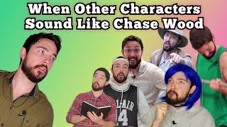 Moments When Other Characters Sounded Like CHASE WOOD