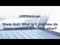 UROwebinar: Stone dust: What is it and how do lasers compare with each other?