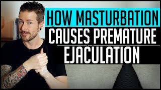 How Masturbation Causes Premature Ejaculation