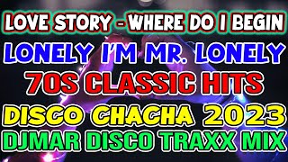 LOVE STORY - WHERE DO I BEGIN - MR. LONELY - CHACHA DISCO HITS 2023 - DJMAR DISCO TRAXX❤️❤️❤️🔊🔊🔊