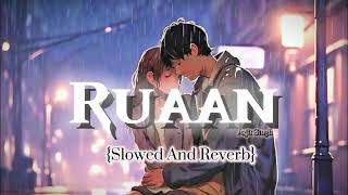 Ruaan |Slowed+Reverb| Arjit Singh,Pritam #arjitsingh #ruaan