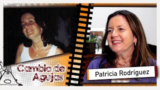 Cambio de Agujas: Patricia Rodríguez