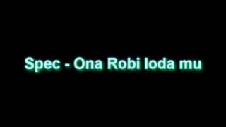 Spec - Ona Robi loda mu